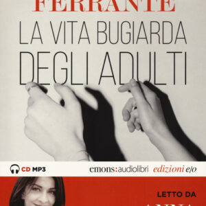 Libro - La vita bugiarda degli adulti letto da Anna Bonaiuto. Audiolibro. CD Audio formato MP3 - ISBN 9788833571959
