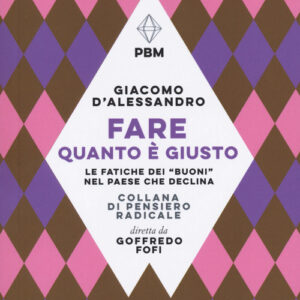 Libro - Fare quanto è giusto. Le fatiche dei «buoni» nel paese che declina - ISBN 9788833576275