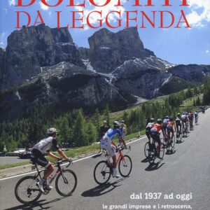Libro - Dolomiti da leggenda. Dal 1937 ad oggi le grandi imprese e i retroscena, le avventure fra storia, cultura e arte delle montagne più belle del mondo. Da Bartali a Coppi, da Gimondi a Merckx, da Pantani a Nibali - ISBN 9788834200964