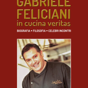 Libro - Gabriele Feliciani. In cucina veritas. Biografia, filosofia, celebri incontri - ISBN 9788834200971