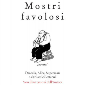 Libro - Mostri favolosi. Dracula, Alice, Superman e altri amici letterari - ISBN 9788834340455