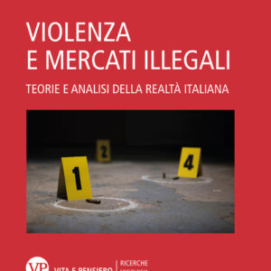 Libro - Violenza e mercati illegali. Teorie ed analisi della realtà italiana - ISBN 9788834350614