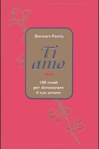 Libro - Ti amo. 100 modi per dimostrare il tuo amore - ISBN 9788834411421