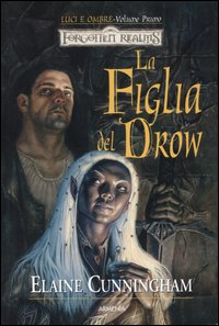 Libro - La figlia del drow. Luci e ombre. Forgotten Realms. Vol. 1 - ISBN 9788834415894