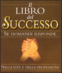 Libro - Il libro del successo. Se domandi risponde - ISBN 9788834415993