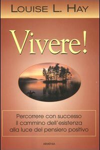Libro - Vivere! Percorrere con successo il cammino dell'esistenza alla luce del pensiero positivo - ISBN 9788834416198