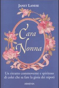 Libro - Cara nonna. Un ritratto commovente e spiritoso di colei che sa fare la gioia dei nipoti - ISBN 9788834416723