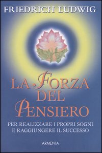 Libro - La forza del pensiero. Per realizzare i propri sogni e raggiungere il successo - ISBN 9788834416853