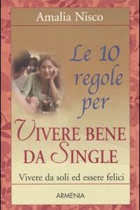 Libro - Le dieci regole per vivere bene da single. Vivere da soli ed essere felici - ISBN 9788834416938