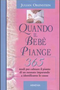 Libro - Quando il bebè piange. 365 modi per calmare il pianto di un neonato imparando a identificarne le cause - ISBN 9788834417058