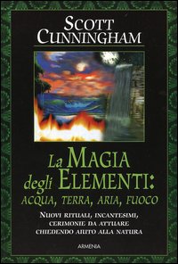 Libro - La magia degli elementi. Acqua, terra, aria, fuoco - ISBN 9788834417591