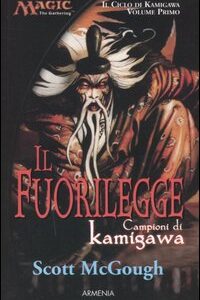 Libro - Il fuorilegge. Campioni di Kamigawa. Il ciclo di Kamigawa. Magic the Gathering. Vol. 1 - ISBN 9788834417935