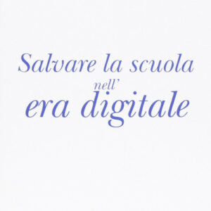 Libro - Salvare la scuola nell'era digitale - ISBN 9788835033769