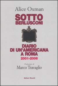 Libro - Sotto Berlusconi. Diario di un'americana a Roma 2001-2006 - ISBN 9788835959359