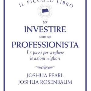 Libro - Il piccolo libro per investire come un professionista. I 5 passi per scegliere le azioni migliori - ISBN 9788836003198