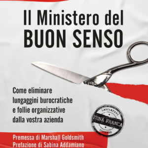 Libro - Il Ministero del buon senso. Come eliminare lungaggini burocratiche e follie organizzative dalla vostra azienda - ISBN 9788836004065