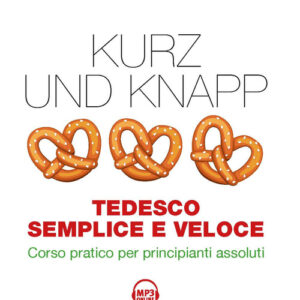 Libro - Kurz und Knapp. Tedesco semplice e veloce. Corso pratico per principianti assoluti - ISBN 9788836006830