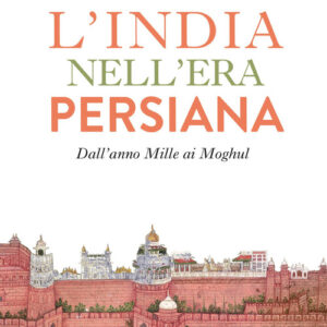 Libro - L'India nell'era persiana. Dall'anno Mille ai Moghul - ISBN 9788836009268