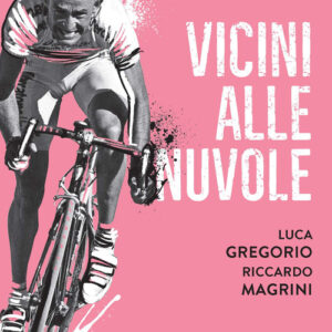 Libro - Vicini alle nuvole. I grandi scalatori del ciclismo moderno - ISBN 9788836010059