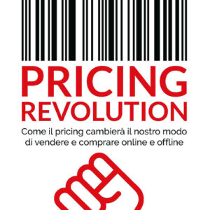 Libro - Pricing revolution. Come il pricing cambierà il nostro modo di vendere e comprare online e offline - ISBN 9788836010547