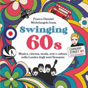 Libro - Swinging 60s. Musica, cinema, moda, arte e cultura nella Londra degli anni Sessanta - ISBN 9788836013661