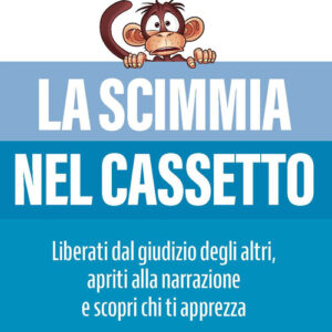 Libro - La scimmia nel cassetto. Liberati dal giudizio degli altri, apriti alla narrazione e scopri chi ti apprezza - ISBN 9788836016198