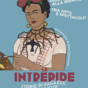 Libro - Donne alla ribalta. Tra arte e spettacolo. Le intrepide. Storie di ragazze coraggiose. Vol. 2 - ISBN 9788836151165