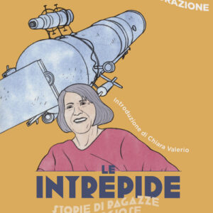Libro - Donne oltre i confini tra scienza ed esplorazione. Le intrepide. Storie di ragazze coraggiose. Vol. 1 - ISBN 9788836151172