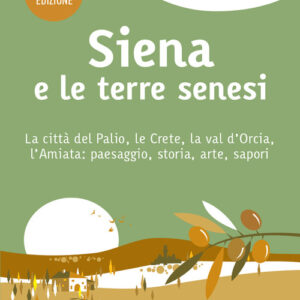 Libro - Siena e le terre senesi. La città del palio, le crete, la val d'Orcia, l'Amiata: paesaggio, storia, arte, sapori - ISBN 9788836579921