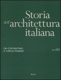 Libro - Storia dell'architettura italiana. Da Costantino a Carlo Magno - ISBN 9788837059934