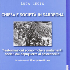 Libro - Chiesa e società in Sardegna. Trasformazioni economiche e mutamenti sociali dal dopoguerra al postconcilio - ISBN 9788838241697