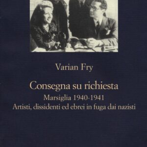 Libro - Consegna su richiesta. Marsiglia 1940-1941. Artisti, dissidenti ed ebrei in fuga dai nazisti - ISBN 9788838929083
