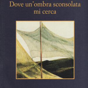 Libro - Dove un'ombra sconsolata mi cerca - ISBN 9788838939211
