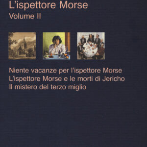Libro - L'ispettore Morse: Niente vacanze per l'ispettore Morse-L' ispettore Morse e le morti di Jericho-Il mistero del terzo miglio. Vol. 2 - ISBN 9788838939921