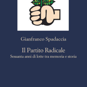 Libro - Il Partito Radicale. Sessanta anni di lotte tra memoria e storia - ISBN 9788838942716