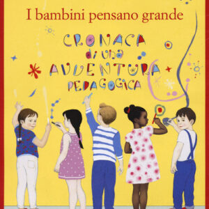 Libro - I bambini pensano grande. Cronaca di una avventura pedagogica - ISBN 9788838942747