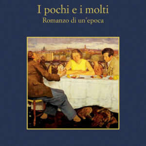 Libro - I pochi e i molti. Romanzo di un'epoca - ISBN 9788838945700