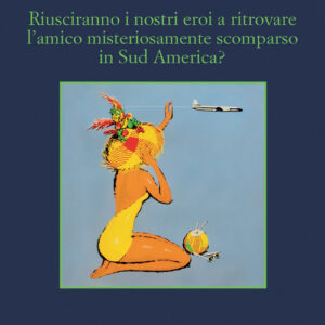 Libro - Riusciranno i nostri eroi a ritrovare l’amico misteriosamente scomparso in Sud America? - ISBN 9788838946035