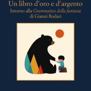 Libro - Un libro d'oro e d'argento. Intorno alla «Grammatica della fantasia» di Gianni Rodari - ISBN 9788838946059