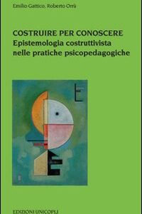 Libro - Costruire per conoscere. Epistemologia costruttivista nelle pratiche psicopedagogiche - ISBN 9788840012346