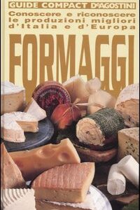 Libro - Formaggi. Conoscere e riconoscere le produzioni migliori d'Italia e d'Europa - ISBN 9788841820063
