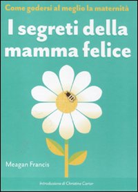 Libro - I segreti della mamma felice. Come godersi al meglio la maternità - ISBN 9788841869864
