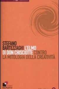 Libro - L'elmo di Don Chisciotte. Contro la mitologia della creatività - ISBN 9788842089889
