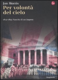 Libro - Per volontà del cielo. 1837-1897. Nascita di un impero - ISBN 9788842813057