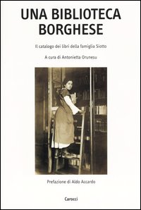 Libro - Una biblioteca borghese. Il catalogo dei libri della famiglia Siotto - ISBN 9788843028221