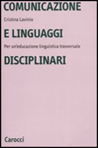 Libro - Comunicazione e linguaggi disciplinari. Per un'educazione linguistica traversale - ISBN 9788843031306