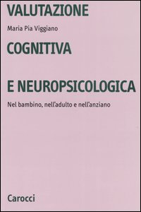 Libro - Valutazione cognitiva e neuropsicologica. Nel bambino, nell'adulto e nell'anziano - ISBN 9788843031634