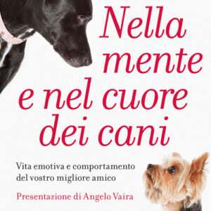 Libro - Nella mente e nel cuore dei cani. Vita emotiva e comportamento del vostro miglior amico - ISBN 9788843094134
