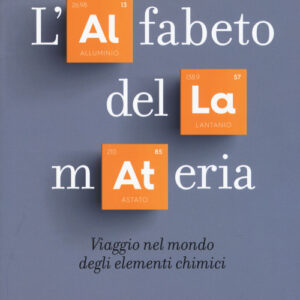 Libro - L'alfabeto della materia. Viaggio nel mondo degli elementi chimici - ISBN 9788843095810