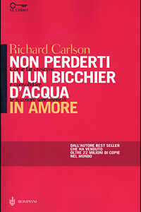 Libro - Non perderti in un bicchier d'acqua in amore. Come far crescere e consolidare le relazioni sentimentali - ISBN 9788845247651